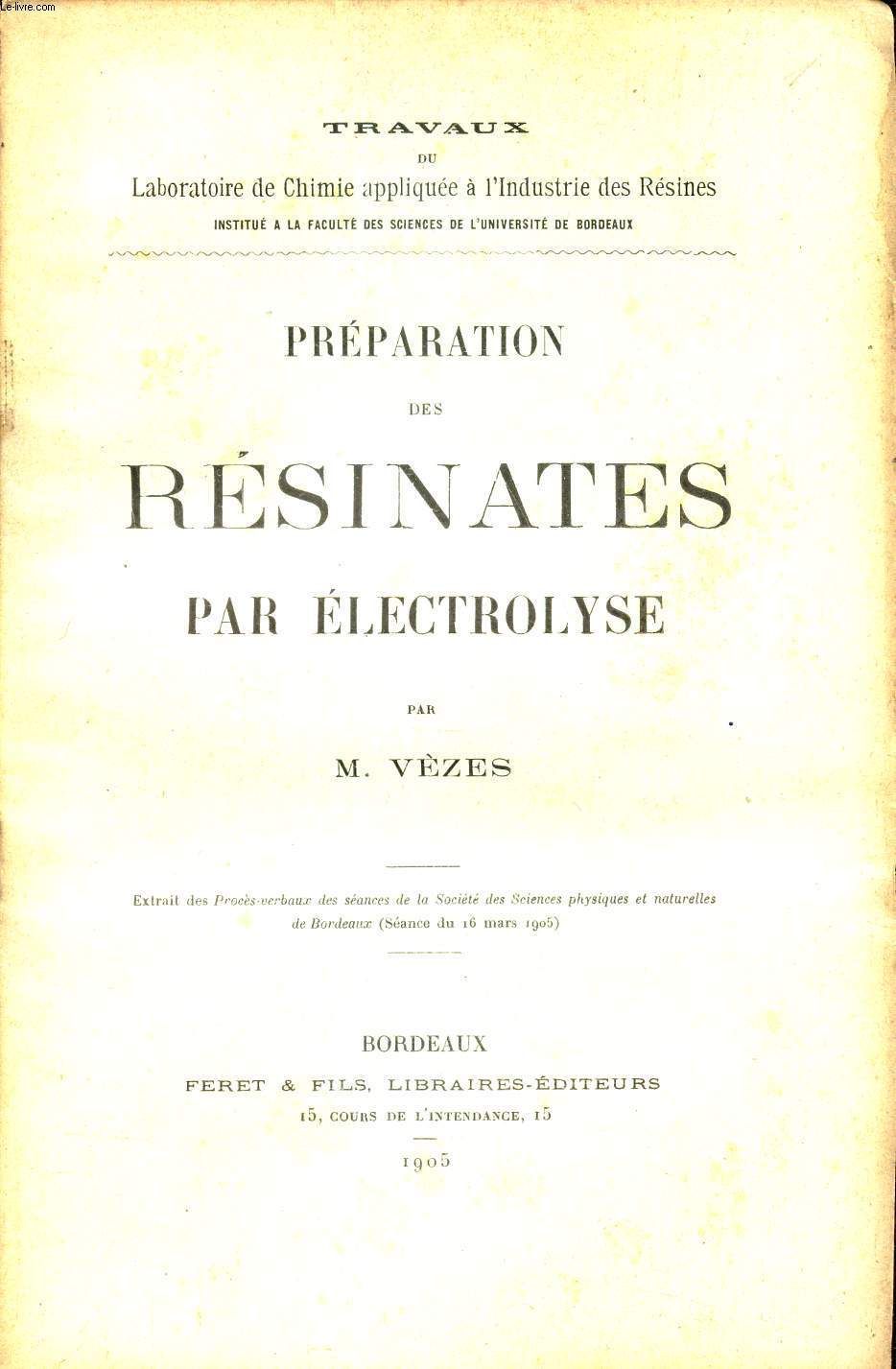 PREPARATION DES RESINATES PAR ELECTROLYSE / extrait des Procs-verbaux de la societ des Sciences physiques et naturelles de Bordeaux (sance du 16 mars 1905).