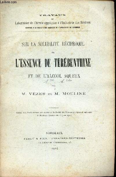 SUR LA SOLUBILITE RECIPROQUE DE L'ESSENCE DE TEREBENTHINE / extrait des Procs-verbaux de la societ des Sciences physiques et naturelles de Bordeaux (sance du 16 juin 1904).