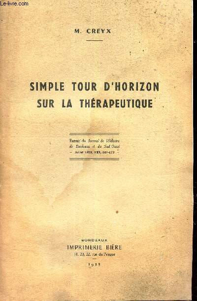 SIMPLE TOUR D'HORIZON SUR LA THERAPEUTIQUE / Extrait du Journal de Medecine de Bordeaux et du Sud Ouest, juillet 1955, 132, 661-672.