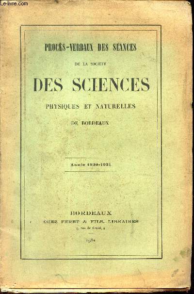 PROCES VERBAUD DES SEANCES DE LA SOCIETE DES SCIENCES PHYSIQUES ET NATURELLES DE BORDEAUX - ANNEE 193-1931.