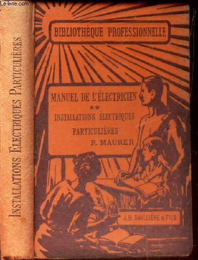 MANUEL DE L'ELECTRICIEN - TOME II : INSTALLATIONS ELECTRIQUES PARTICULIERES. / Eclairage, chauffage, sonneries et tableaux indicateurs.