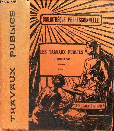 LES TRAVAUX PUBLICS - TOME 2 / Routes et chemions - Travaux maritimes - Rivieres et Canaux.