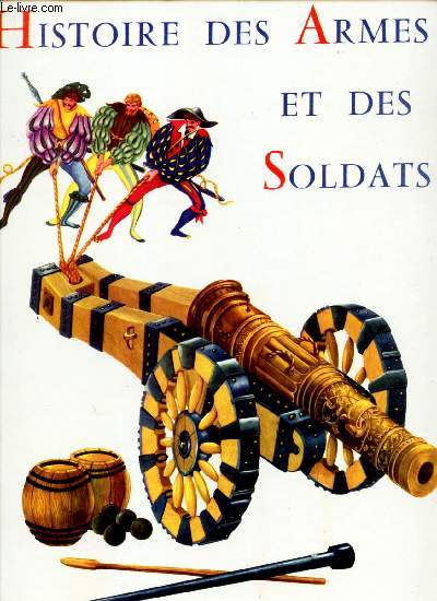 HISTOIRE DES ARMES ET DES SOLDATS