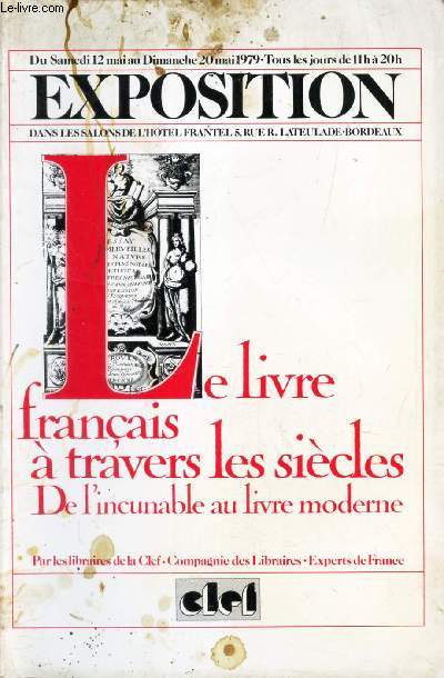 LE LIVRE FRANCAIS A TRAVERS LES SIECLES - DE L'INCUNABLE EXPOSITION dans les salons de l'Hotel Frantel des 12 au 20 mai 1979 / AU LIVRE MODERNE.