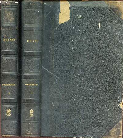 WASHINGTON - FONDATION DE LA REPUBLIQUE DES ETATS-UNIS D'AMERIQUE / EN 2 VOLUMES : TOMES 1 + 2 // - vie de Washington - Histoire de la guerre de l'Indpendance et de la fondation de la Republique des Etats Unis d'Amerique.