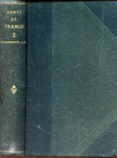 HENRI DE FRANCE ou HISTOIRE DES BOURBONS DE LA BRANCHE AINEE (TOME II) - pendant quarante ans d'exil 18030-1870