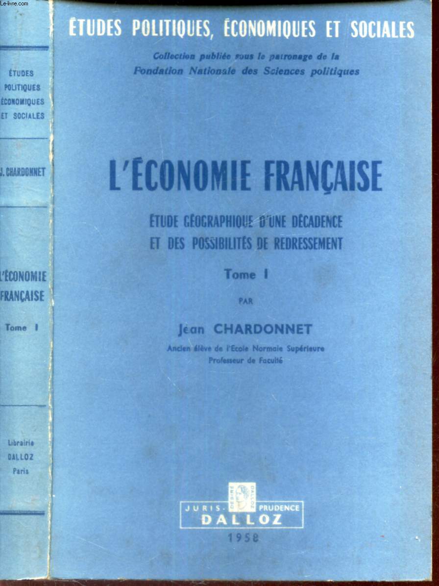 L'ECONOMIE FRANCAISE - TOME I - Etude geographique d'une dcadence et des possibilits de redressement.