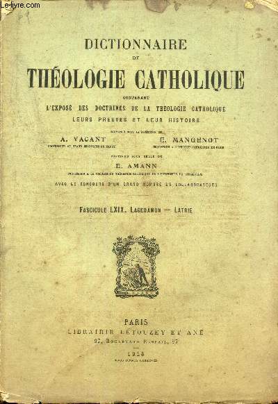 FASCICULE LXIX - LAGEDAMON - LATRIE / DICTIONNAIRE DE THEOLOGIE CATHOLIQUE CONTENANT L'EXPOSE DES DOCTRINES DE LA THEOLOGIE CATHOLIQUE, LEURS PREUVES ET LEUR HISTOIRE.
