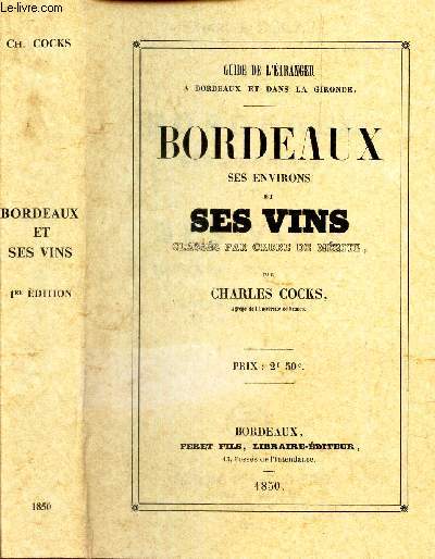 BORDEAUX SES ENVIRONS ET SES VINS classs par ordre de mrite. // REPRODUCTION INTEGRALE DE L'EDITION DE 1850.