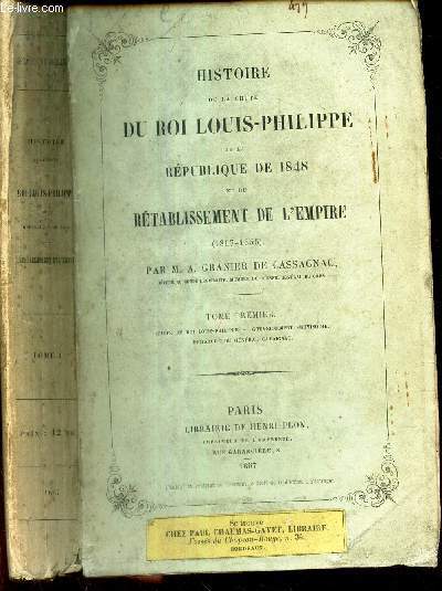 HISTOIRE DE LA CHUTE DU ROI LOUIS-PHILIPPE DE LA REPUBLIQUE ET DU RETABLISSEMENT DE L'EMPIRE : TOME PREMIER.