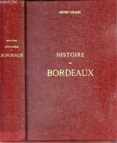 HISTOIRE DE BORDEAUX / REPRODUCTION DE L'EDITION DE 1901 AUGMENTEE DE SEIZE ILLUSTRATIONS. // - NOUVELLE EDITION CORRIGEE ET COMPLETEE JUSQU'A LA FIN DU XIXE SIECLE.