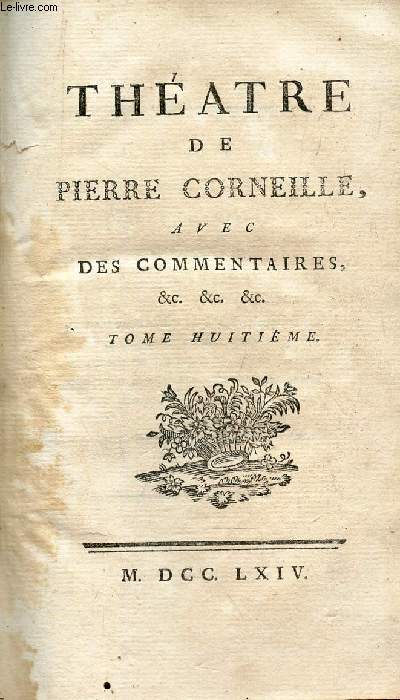 THEATRE DE P. CORNEILLE, AVEC DES COMMENTAIRES e&c, &c, &c. / TOME HUITIEME.