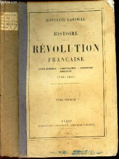 HISTOIRE DE LA REVOLUTION FRANCAISE - Etats gnraux - Conxstituante - Convention directoire / (1788-1800). TOME PREMIER.