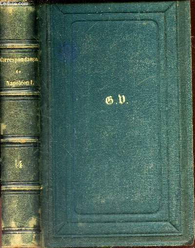 CORRESPONDANCE DE NAPOLEON 1er / TOME QUATRIEME - PUBLIEE PAR ORDRE DE L'EMPEREUR NAPOLEON III.