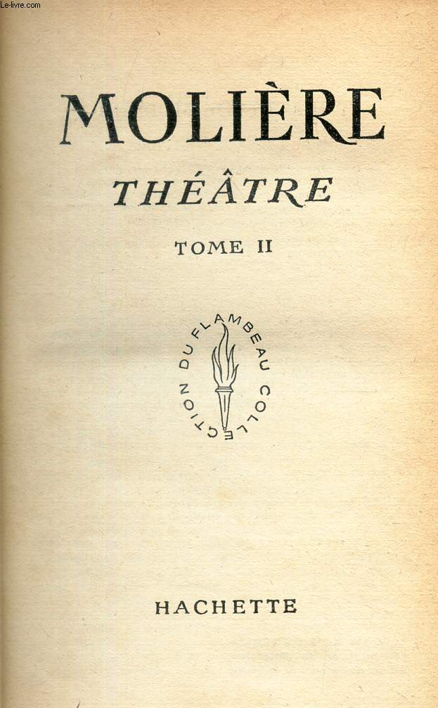 THEATRE - TOME II / Les facheux - L'ecole des femmes - LA critique de l'ecole des femmes- L'impromptu de Versailles - Le mariage forc- La princesse d'Elide- Le Tartuffe.