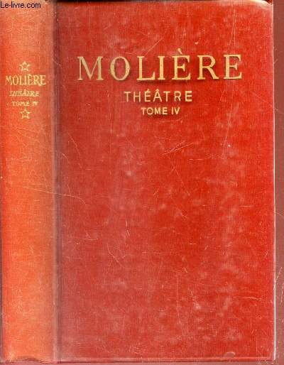 THEATRE - TOME IV / Georges Dandin ou le mari confondu - L'avare - Monsieur de Pourceaugnac - Les amants magnifiques - LE bourgois gentilhomme - notes.
