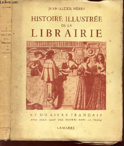 HISTOIRE ILLUSTREE DE LA LIBRAIRIE ET DU LIVRE FRANCAIS / des origines  nos jours.