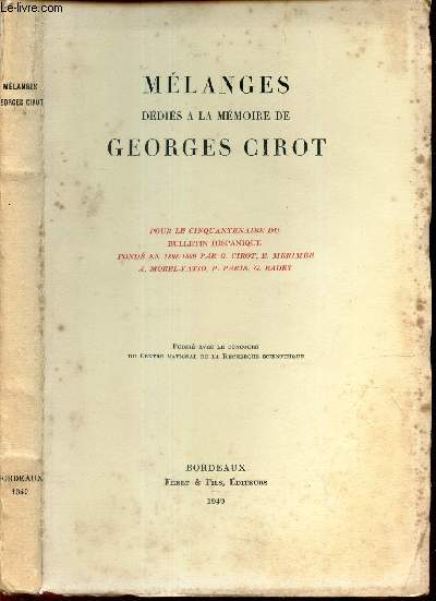 MELANGES DEDIES A LA MEMOIRE DE GEORGES CIROT - pour le cinquantenaire du Bulletin hispanique fond en 1898-1899 par CCirot, E Mrime, A Morel-Fatio, P Paris, C Radet.