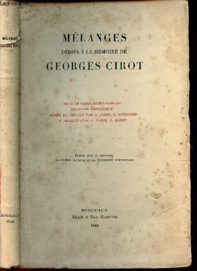 MELANGES DEDIES A LA MEMOIRE DE GEORGES CIROT - pour le cinquantenaire du Bulletin hispanique fond en 1898-1899 par CCirot, E Mrime, A Morel-Fatio, P Paris, C Radet.