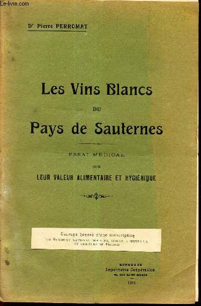 LES VINS BLANCS DU PAYS DE SAUTERNES - ESSAI MEDICAL SUR LEUR VALEUR ALIMENTAIRE ET HYGIENIQUE.