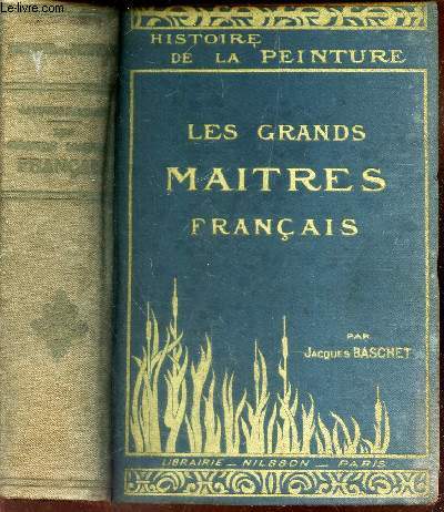 HISTOIRE DE LA PEINTURE - LES GRANDS MAITRES FRANCAIS.