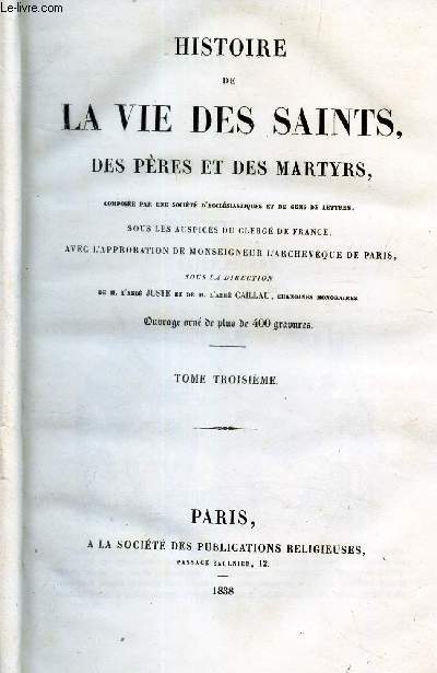 HISTOIRE DE LA VIE DES SAINTS, DES PERES ET DES MARTYRS - TOME TROISIIEME.