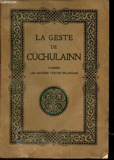 LA GESTE DE CUCHULAINN - LE HERO DE L'ULSTER. D'APRES LES ANCIENS TEXTES IRLANDAIS.