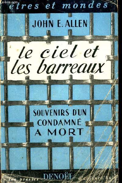 LE CIEL ET LES BARREAUX - SOUVENIRS D'UN CONDAMNE A MORT.