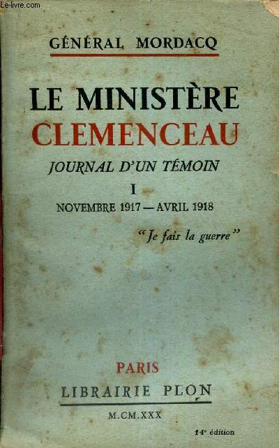 LE MINISTERE CLEMENCEAU - JOURNAL D'UN TEMOIN - TOME I : NOVEMBRE 1914 - AVRIL 1918.