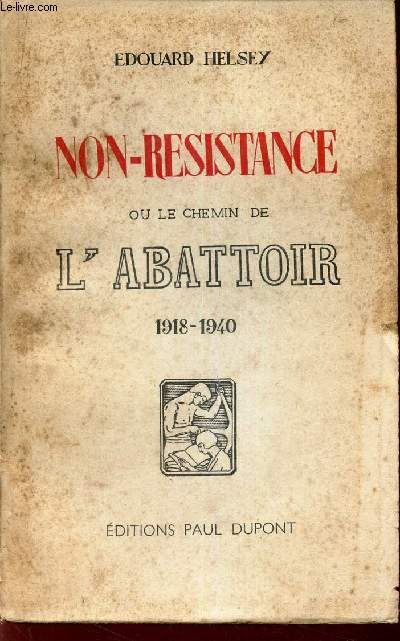 NON-RESISTANCE ou le CHEMIN DE L'ABATTOIR. 1918-1940.