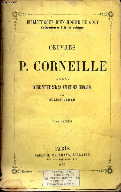 OEUVRES DE P. CORNEILLE - PRECEDEES D'UNE NOTICE SUR SA VIE ET SES OUVRAGES par Jules LEMER - TOME PREMIER.