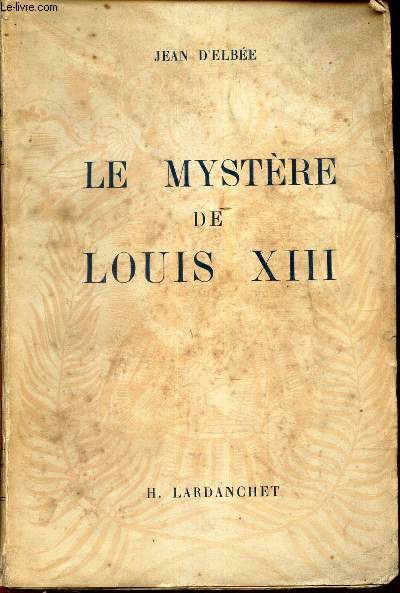 LE MYSTERE DE LOUIS XIII.