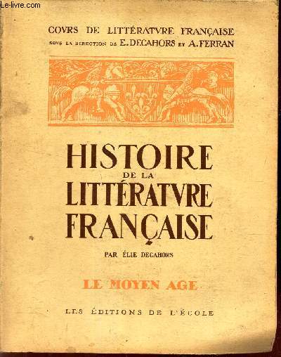 HISTOIRE DE LA LITTERATURE FRANCAISE - TOME 1 : LE MOYEN AGE.