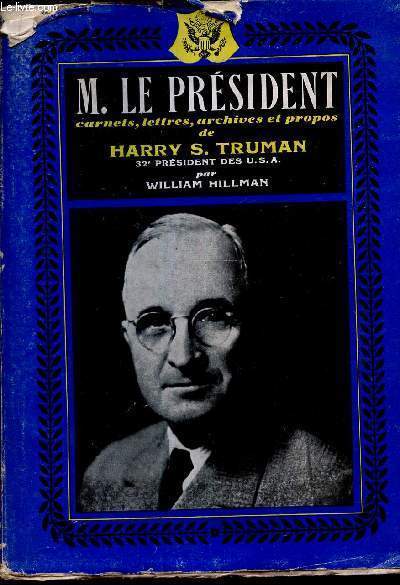 M. LE PRESIDENT - Carnets, lettres, archives et propos de HARRY S. TRUMAN.