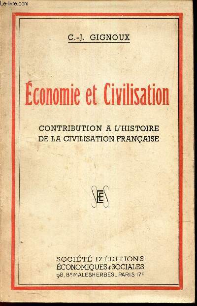 ECONOMIE ET CIVILISATION - Contribution a l'Hsitoire de la Civilisation franaise.