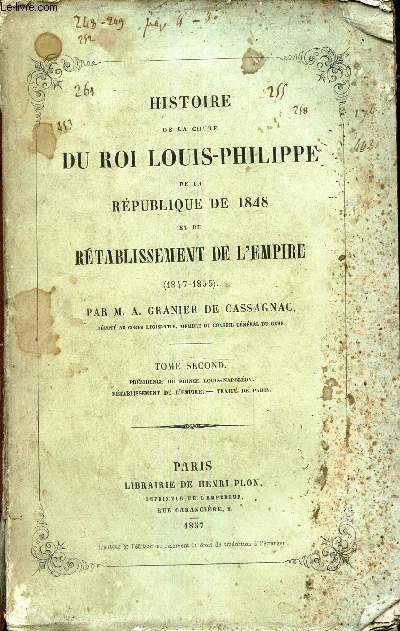 HISTOIRE DE LA CHUTE DU ROI LOUIS-PHILIPPE DE LA REPUBLIQUE DE 1848 ET DU RETABLISSEMENT DE L'EMPIRE (1847-1855) - TOME SECOND.