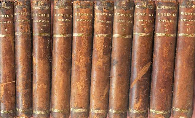 DICTIONNAIRE APOSTOLIQUE - EN 10 VOLUMES : TOMES 2 + 5 +6+7+8+9+10+11+12+14. / A L'USAGE DE MM LES CURES DES VILLES ET DES CAMPAGNES