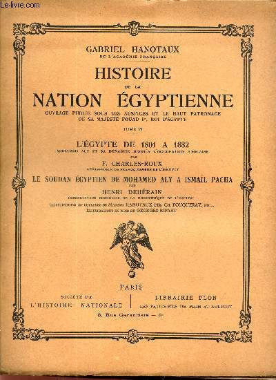 HISTOIRE DE LA NATION EGYPTIENNE - TOME VI : L'Epgypte de 1801  1882 - le Soudan egyptien de Mohamed Aly  Ismail Pacha.