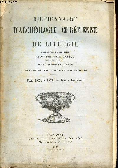 DICTIONNAIRE D'ARCHEOLOGIE CHRETIENNE ET DE LITURGIE - FASCICULES LXXIV - LXXV : IONA - ITINERAIRES.