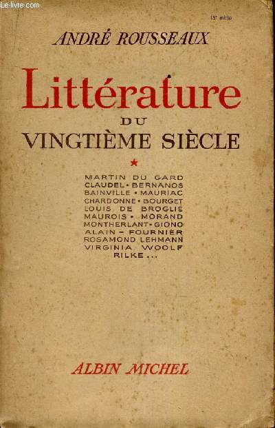 LITTERATURE DU VINGTIEME SIECLE - TOME 1 : martin du gard, claudel, bernanos, bainville, mauriac, chardonne, bourget, louis de broglie, maurois, morand, montherlant, giono, alain, fournier, rosamond lehmann, virginia woolf, rilke...