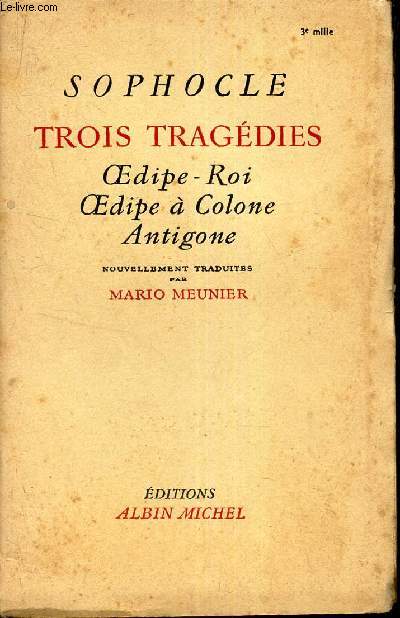 TROIS TRAGEDIES - Oedipe - Roi - Oedipe  colone - Antigone.