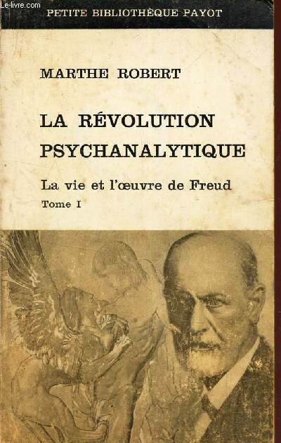 LA REVOLUTION PSYCHANALYTIQUE - LA VIE ET L'OEUVRE DE FREUD - TOME 1.