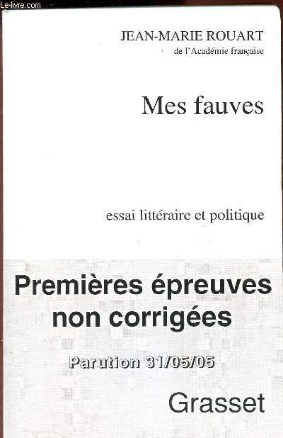 MES FAUVES - ESSAI LITTERAIRE ET POLITIQUE - PREMIERES EPREUVES NON CORRIGEES - PARUTION 31/05/05.