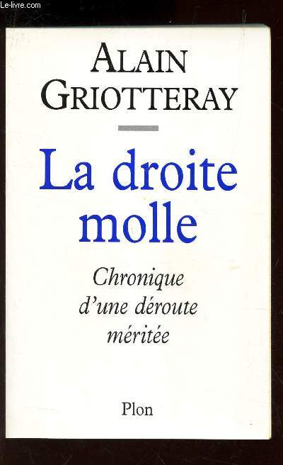 LA DROITE MOLLE - CHRONIQUE D'UNE DEROUTE MERITEE.