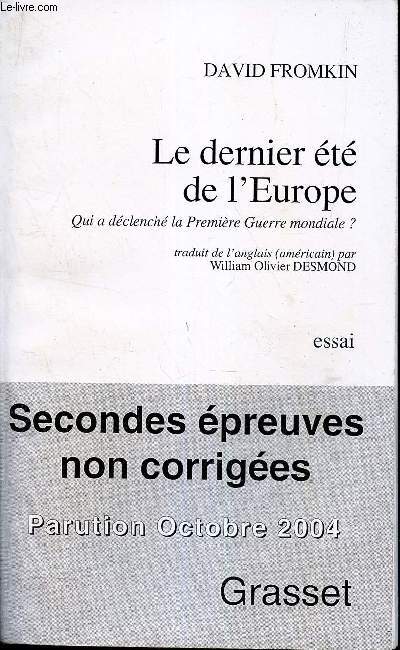 LE DERNIER ETE DE L'EUROPE qui a declench la Premiere Guerre mondiale? / ESSAI - SECONDES EPREUVES NON CORRIGEES - PARUTION EN OCTOBRE 2004