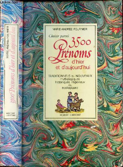 CHOISIR PARMI 3500 PRENOMS D'HIER ET AUJOURD'HUI - Traditionnels ou nouveaux mythologiques, historiques, regionaux et ecologiques.