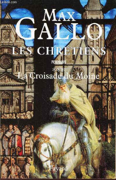 LES CHRETIENS - TOME 3 : LA CROISADE DU MOINE.
