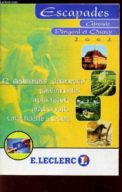 ESCAPADES GIRONDE PERIGORD ET QUERCY (PLAQUETTE LECLERC) - 42 DESTINATIONS DECOUVERTES passionnantes a prix rduits.