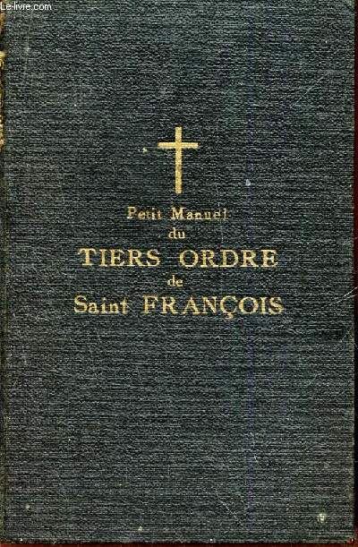 PETIT MANUEL DU TIER-ORDRE DE SAINT FRANCOIS APPELE ORDRE DE LA PENITENCE.