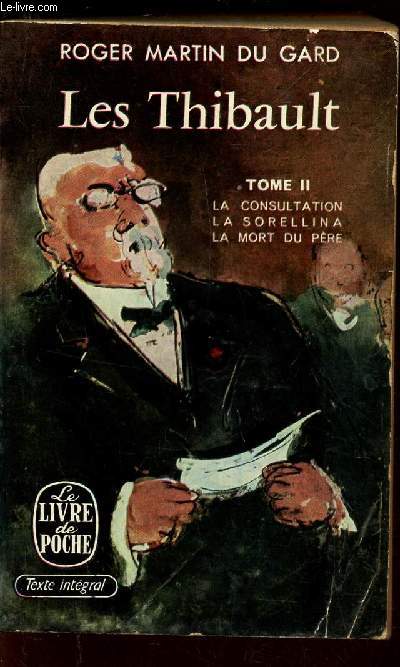 LES THIBAULT - TOME II : LA CONSULTATION - LA SORELLINA - LA MORT DU PERE.